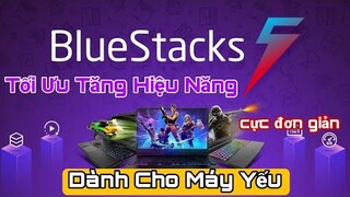 Cách Tối Ưu Bluestacks Giúp Chạy Mượt Trên Máy Yếu