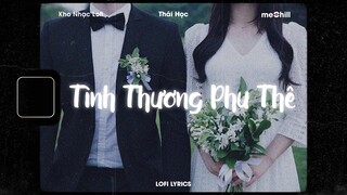 ♬ Lofi Lyrics/Tình Thương Phu Thê - Thái Học x meChill - Cảm ơn em đã thương anh Tiktok