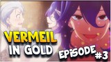 Best Episode So Far? Vermeil In Gold Episode 3 Review!