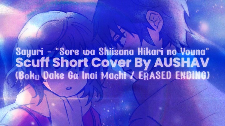 ERASED Ending Cover By AUSHAV ❄️ Sore wa Chiisana Hikari no Youna / Sayuri | Boku dake ga Inai Machi