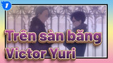 [Trên sàn băng/Victor&Yuri] Chờ ai đó cho tôi dũng khí đế yêu_1