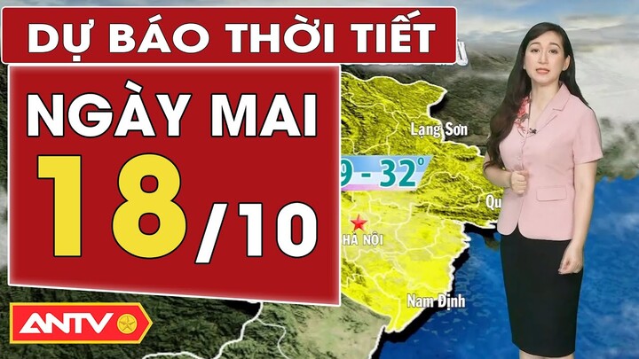 Dự báo thời tiết ngày mai 18/10: Bắc Bộ ngày nắng nhẹ, Nam Bộ mưa dông | ANTV