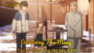 Đại Vương Tha Mạng Tập 4 - Theo ông lão học kiếm