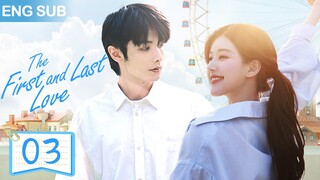 ENG SUB【暗戀成真 | The First and Last Love】▶EP 03🍀校草和校霸同時愛上我！趙露思、趙弈欽從校服到婚紗，對妳的喜歡藏不住✨#ChineseDrama