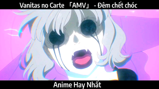 Vanitas no Carte 「AMV」 - Đêm chết chóc | Hay Nhất