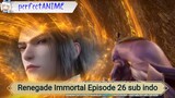 Renegade Immortal Episode 26 sub indo