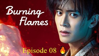 🇨🇳 BURNING FLAMES (2024) - Episode 08 [ENG] 🔥