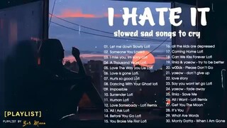 slowed sad songs to cry 💔I HATE IT (sad music mix playlist)