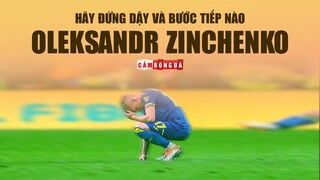 Hãy đứng dậy và bước tiếp nào ZINCHENKO, vì TỔ QUỐC UKRAINE tự hào về anh!