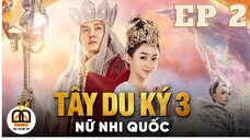 😍Phim HÀI | TÂY DU KÝ 3: NỮ NHI QUỐC | Tập 2| Lồng tiếng