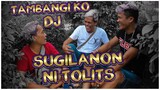 TAMBAGI KO DJ | SUGILANON NI TOLITS