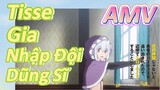 AMV | Tisse Gia Nhập Đội Dũng Sĩ