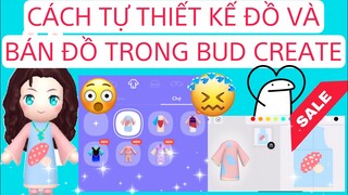 CÁCH TỰ THIẾT KẾ VÀ BÁN ĐỒ TRONG GAME BUD-Create CHI TIẾT NHẤT