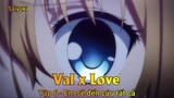 Val x Love Tập 6 - Em sẽ đến cứu tất cả