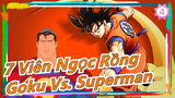 [7 viên ngọc rồng] Goku VS. Superman (Phần 1)_4