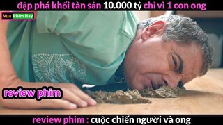 Phá Nát khối tài Sản khỔng Lồ chỉ vì 1 coan Ong -Review phim Cuộc Chiến người Và Ong