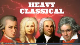 Heavy, Fast Classical Music - Mozart, Beethoven, Vivaldi, Bach...