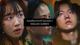Goodbye Earth Full Episode 1 English Subtitles