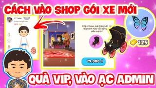 PLAYTOGETHER | CÁCH VÀO SHOP MỞ GÓI XE MỚI ĐỘT NHẬP ACC ADMIN VNG NHẬN QUÀ