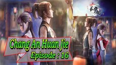 Eps - 16 | Chang An Huan Jie Sub Indo