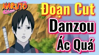 [Naruto] Đoạn Cut | Danzou Ác Quá