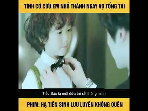 Review Phim [ Hạ Tiên Sinh Lưu Luyến Không Quên ]|| Tình Cờ Cứu Em Nhỏ Thành Ngay Vợ Tổng Tài