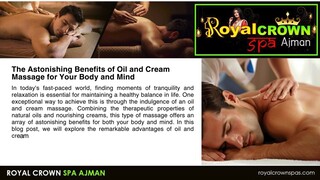 The Astonishing Benefits of Oil and Cream Massage for Your Body and Mind