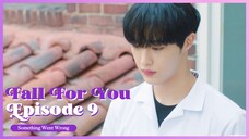 [ENG SUB] FALL FOR YOU EP. 9 : 'Something Went Wrong'