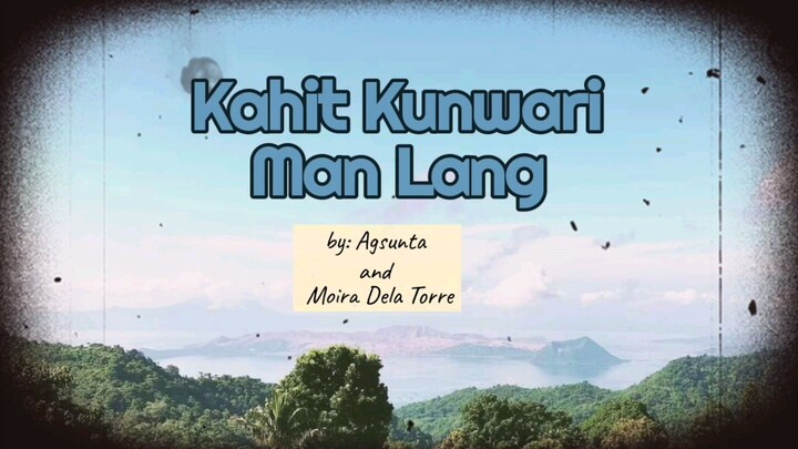 Kahit Kunwari Man Lang(Agsunta ft. Moira) lyrics video