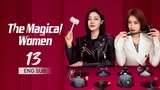 🇨🇳 The Magical Women (2023) | Episode 13 | Eng Sub | (灿烂的转身 第13集 )
