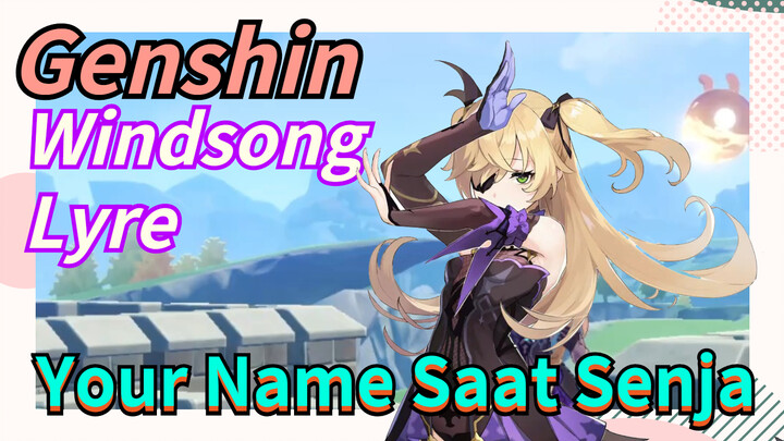 [Genshin, Windsong Lyre] Your Name "Saat Senja"