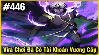 Vừa Chơi Đã Có Tài Khoản Vương Giả Chap 446 | Review Phim Truyện Tranh Hay | Lệ Phi Vũ