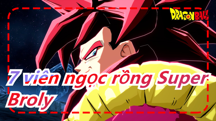 [7 viên ngọc rồng Super/MAD] Broly--- Tôi sẽ không dừng vượt qua giới hạn