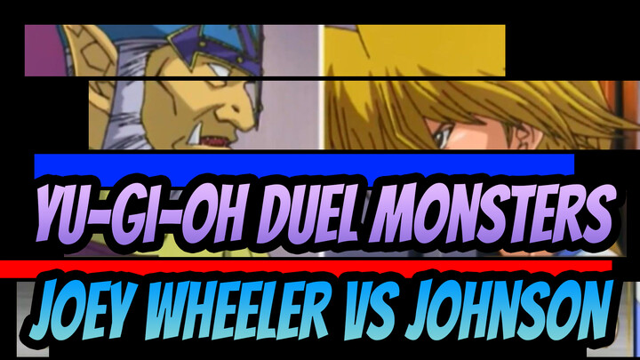 [Yu-Gi-Oh! Duel Monsters] Joey Wheeler vs. Johnson_A