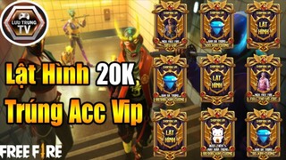 [Garena Free Fire] Lật Hình 20K Trúng Acc Free Fire Siêu Vip | Lưu Trung TV