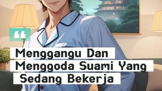 [ASMR Boyfriend Indonesia] Mengganggu Dan Menggoda Suami Yang Sedang Bekerja [ Roleplay Asmr Pria ]