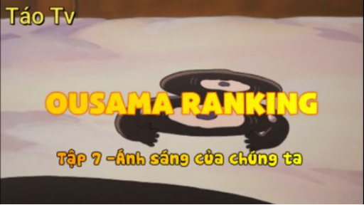 Ousama Ranking_Tập 7-Ánh sáng của chúng ta