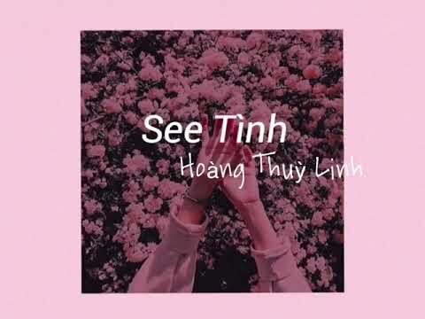 See Tình- Hoàng Thuỳ Linh /lyrics/