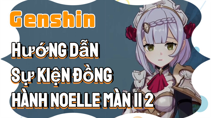[Genshin, Hướng Dẫn] Sự Kiện Đồng Hành Noelle Màn II 2