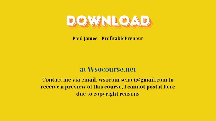 Paul James – ProfitablePreneur – Free Download Courses