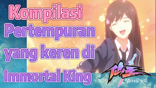 [The Daily Life of the Immortal King] Kompilasi | Pertempuran yang keren di Immortal King