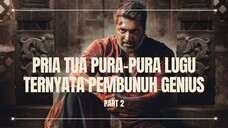 TUA DAN LUGU, TAPI JANGAN RAGUKAN NALURI PEMBUNUHNYA - PART 2