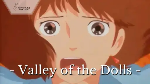 Nausicaä of the Valley of the Wind || - Valley of the Dolls -