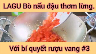 LAGU bò nấu đậu thơm lừng với bí quyết rượu vang phần 3