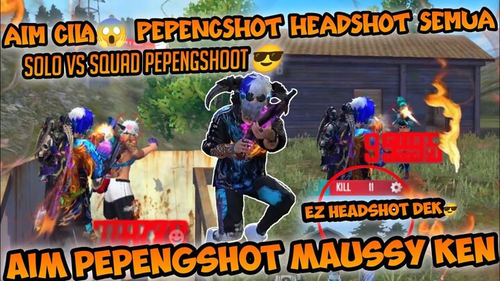 KENGERIAN AIM MAUSSY KEN KETIKA SOLO VS SQUAD BERMAIN PEPENGSHOT🔥😱
