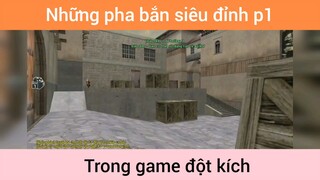 Những pha bắn siêu đỉnh trong game đột kích p1