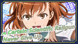[A Certain Scientific Railgun] I'll Never Give Up