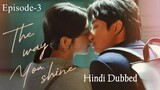 The Way You Shine (2023) Hindi Dubbed | Episode-3 | Season-1 | 1080p | Fandy Fan | Puff Kuo