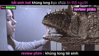 Hồi Sinh Khủng Long 200 triệu năm trước - Review phim Khủng Long tái Sinh