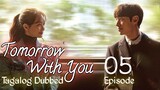 Tomorrow With You Ep 5 Tagalog Dubbed HD 720p